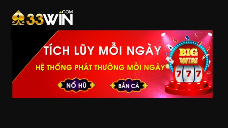 Thưởng tích lũy hàng ngày được 33WIN áp dụng