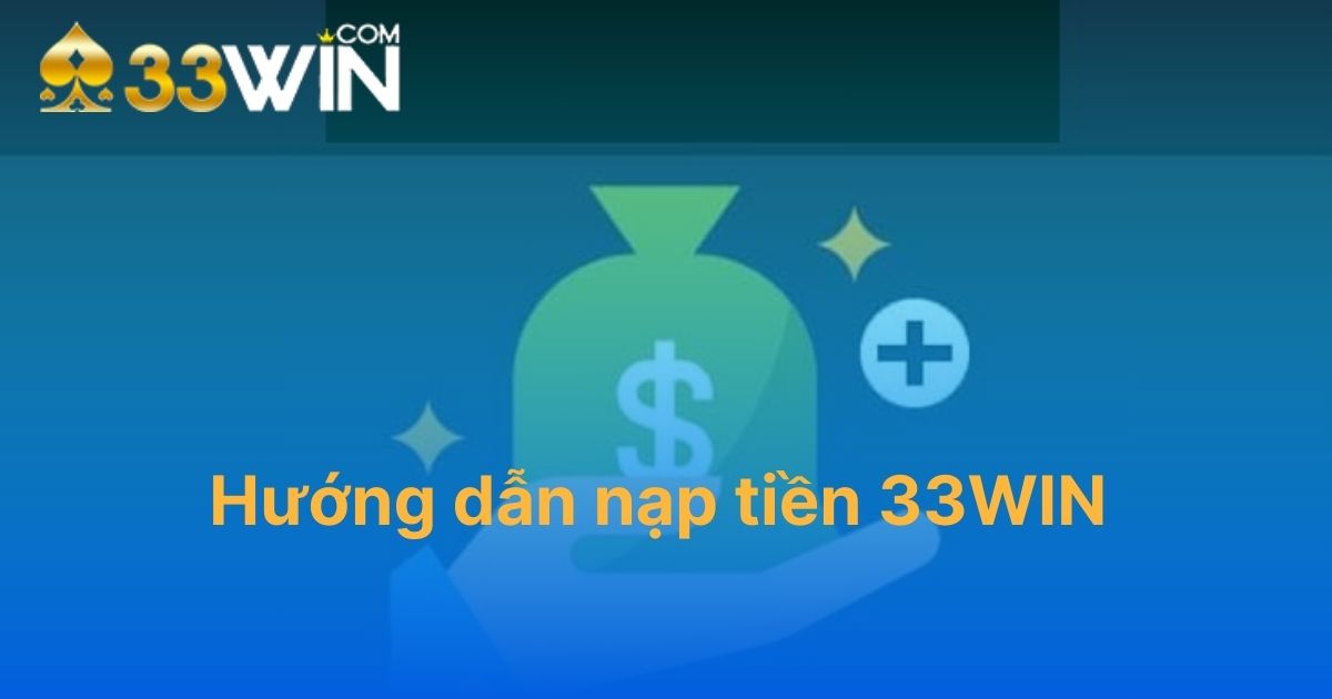 Hướng dẫn nạp tiền 33WIN